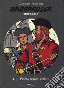 Barbarossa. L'integrale. Vol. 5: Il pirata senza volto libro di Charlier Jean Michel; Hubinon Victor