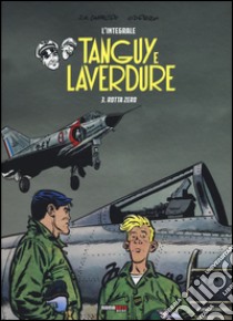 Rotta Zero. Tanguy e Laverdure. L'integrale. Vol. 3 libro di Charlier Jean Michel; Uderzo Albert