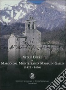 Vita e opere di Marco Dal Monte da Santa Maria in Gallo (1425-1496) libro di Mercatili Indelicato Elide