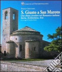 San Giusto a San Maroto. Una chiesa circolare nel romanico italiano, storia, architettura, arte libro di Cruciani Paolo