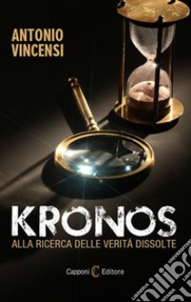 Kronos. Alla ricerca delle verità dissolte libro di Vincensi Antonio