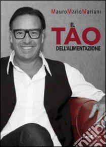 Il tao dell'alimentazione libro di Mariani Mauro Mario