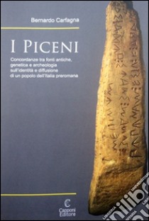 I Piceni. Concordanze tra fonti antiche, genetica e archeologia sull'identità e diffusione di un popolo dell'Italia preromana libro di Carfagna Bernardo