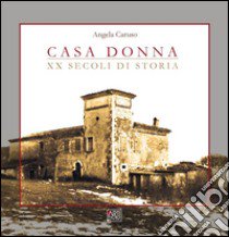 Casa Donna. XX secoli di storia libro di Caruso Angela