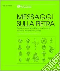 Messaggi sulla pietra. Censimento e studio delle incisioni rupestri del Parco Nazionale Val Grande libro