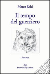 Il tempo del guerriero libro di Raiti Marco