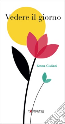 Vedere il giorno. Ediz. a colori libro di Giuliani Emma