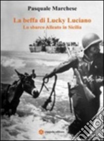 La beffa di Lucky Luciano. Lo sbarco alleato in Sicilia libro di Marchese Pasquale