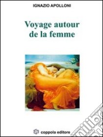 Voyage autour de la femme libro di Apolloni Ignazio