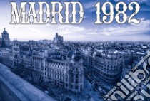 Madrid 1982. Tutti in strada (ma proprio tutti) a festeggiare libro di Vachino Paolo