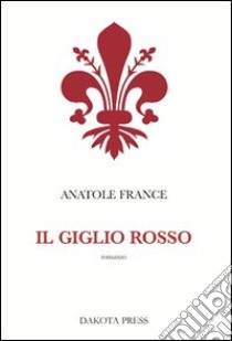 Il giglio rosso libro di France Anatole