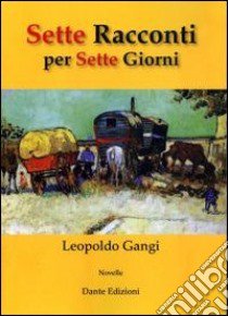 Sette racconti per sette giorni libro di Gangi Lepoldo; Sciré G. (cur.)