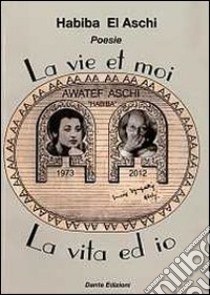 La vie et moi-La vita ed io. Ediz. bilingue libro di El Aschi Habiba; Sciré G. (cur.)