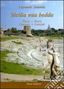 Sicilia mia bedda. Puisii e canzuni libro di Salonia Carmelo