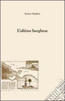 L'ultimo borghese libro di Onufrio Enrico; Di Legami F. (cur.)