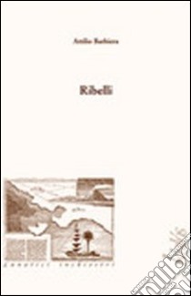 Ribelli libro di Barbiera Attilio; Pattavina S. (cur.)