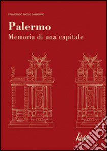 Palermo. Memoria di una capitale libro di Campione Francesco P.