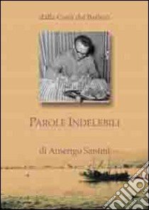 Dalla Costa dei Barbari. Parole Indelebili libro di Santini Amerigo; Manetti M. (cur.)