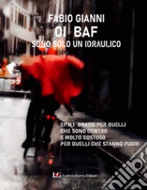 Oi baf. Sono solo un idraulico libro di Gianni Fabio; Greg Hansford (cur.)