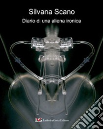 Diario di un'aliena ironica libro di Scano Silvana; Hansford G. (cur.)