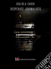 Desperate journalists. Vol. 1 libro di Caridi Gigliola