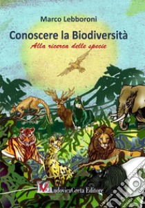 Conoscere la biodiversità. Alla ricerca della specie libro di Lebboroni Marco