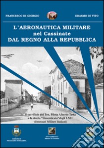 L'aeronautica militare nel Cassinate dal Regno alla Repubblica libro di Di Giorgio Franco; Di Vito Erasmo