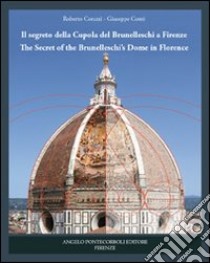 Il segreto della cupola del Brunelleschi a Firenze. Ediz. italiana e inglese libro di Corazzi Roberto; Conti Giuseppe