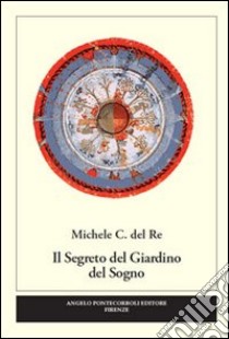 Il segreto del giardino del sogno libro di Del Re Michele C.