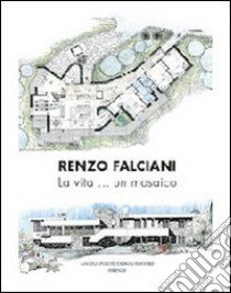 Renzo Falciani. La vita... un mosaico libro di Falciani Renzo