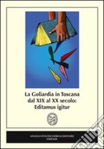 La goliardia in Toscana dal XIX al XX secolo. Editamus igitur libro di Castelli S. (cur.); Lambroni G. (cur.)