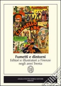 Fumetti e dintorni. Editori e illustratori a Firenze negli anni trenta libro di Gori L. (cur.); Lama S. (cur.); Lambroni G. (cur.)