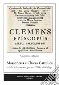 Massoneria e Chiesa cattolica. Dalla humanum genus (1884) al dialogo libro di Adilardi Guglielmo