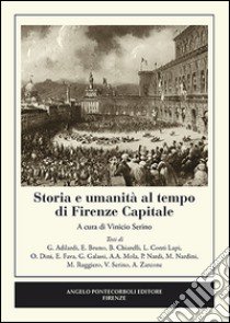 Storia e umanità al tempo di Firenze capitale libro di Serino V. (cur.)