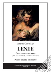 Lenee. Confessione di dama. Per lo giusto disdegno libro di Conti Lapi Lorenzo