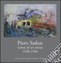 Piero Sadun. Genesi di un artista (1938-1948). Ediz. illustrata libro di Guiducci A. M. (cur.); Mangiavacchi M. (cur.)