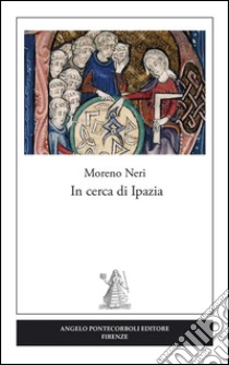 In cerca di Ipazia libro di Neri Moreno