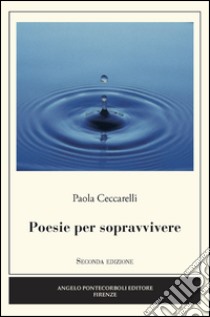 Poesie per sopravvivere libro di Ceccarelli Paola