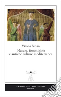 Natura, femminino e antiche culture mediterranee libro di Serino Vinicio