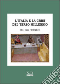 L'Italia e la crisi del terzo millennio libro di Petreni Mauro