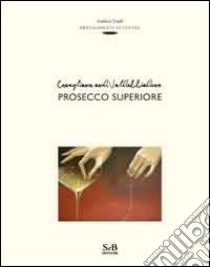 Conegliano and Valdobbiadene prosecco superiore. Ediz. inglese libro di Zanfi Andrea