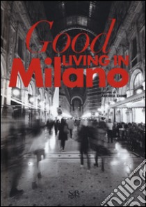 Good living in Milano. Ediz. italiana libro di Zanfi A. (cur.)