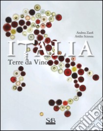 Italia. Terra di vini. Ediz. a colori libro di Scienza Attilio