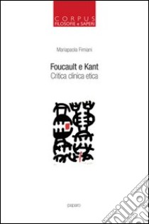 Foucault e Kant. Critica clinica etica libro di Fimiani Mariapaola