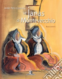 Le Janas di Montevecchio libro di Peis Concas Iride