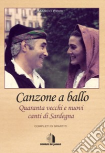 Canzone a ballo. Quaranta vecchi e nuovi canti di Sardegna libro di Pibiri Marco