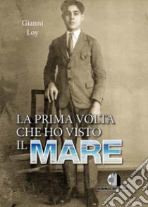 La prima volta che ho visto il mare libro di Loy Gianni