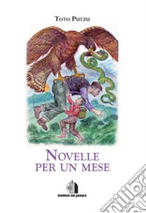 Novelle per un mese. Ediz. italiana e sarda libro di Putzu Toto