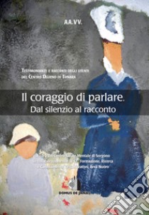 Il coraggio di parlare. Dal silenzio al racconto libro