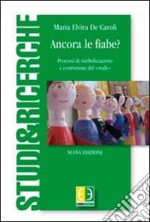 Ancora le fiabe? Processi di simbolizzazione e costruzione del «Reale» libro di De Caroli Maria Elvira